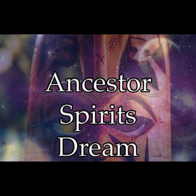 Ancestor Spirits Dream