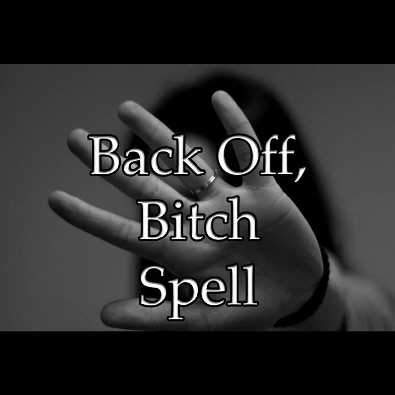 Back Off Bitch Spell