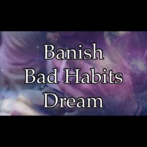 Banish Bad Habits Dream