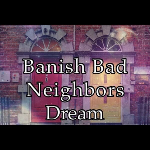 Banish Bad Neighbors Dream
