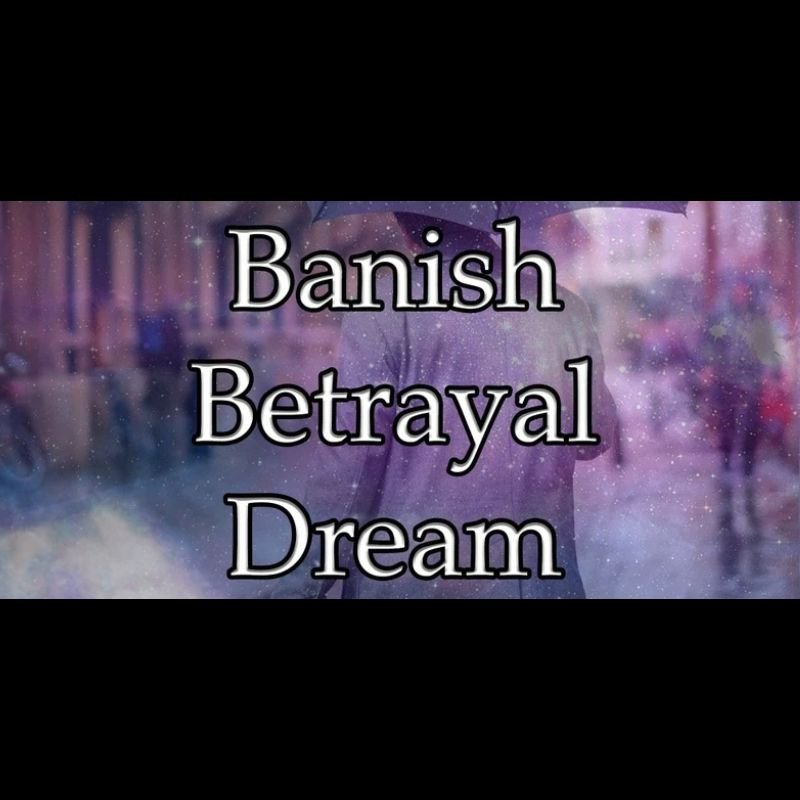 Banish Betrayal Dream
