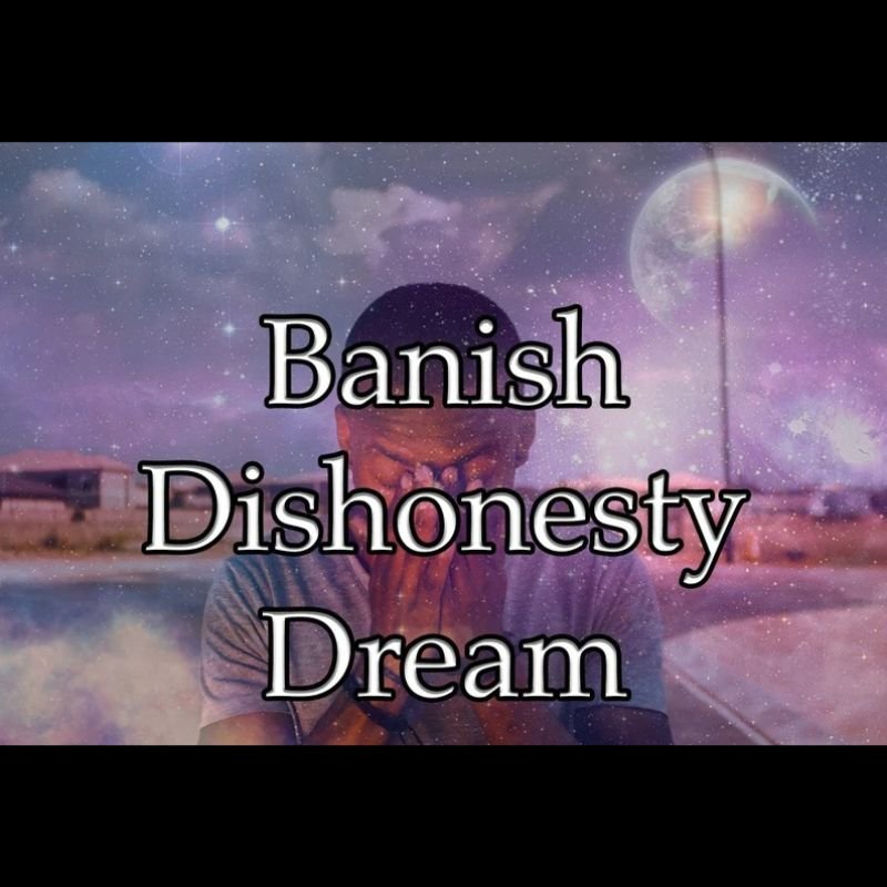 Banish Dishonesty Dream