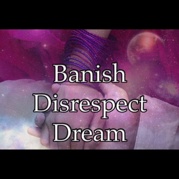 Banish Disrespect Dream