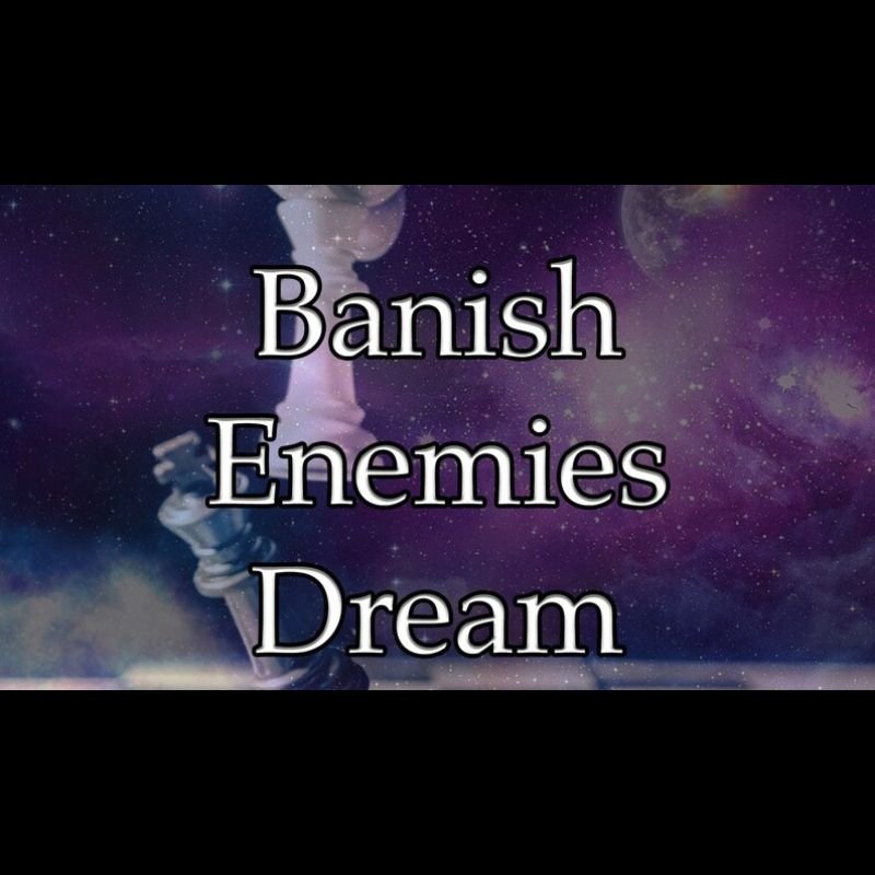 Banish Enemies Dream