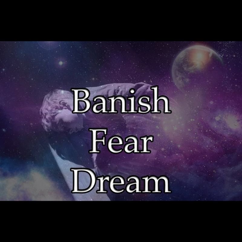 Banish Fear Dream