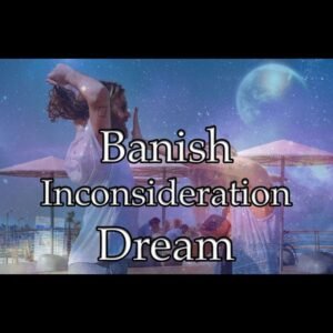 Banish Inconsideration Dream