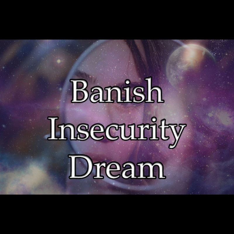 Banish Insecurity Dream