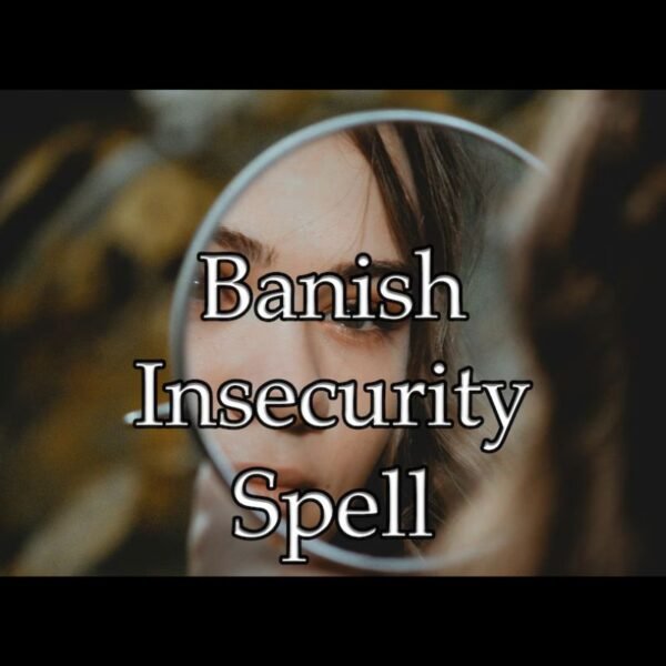 Banish Insecurity Spell