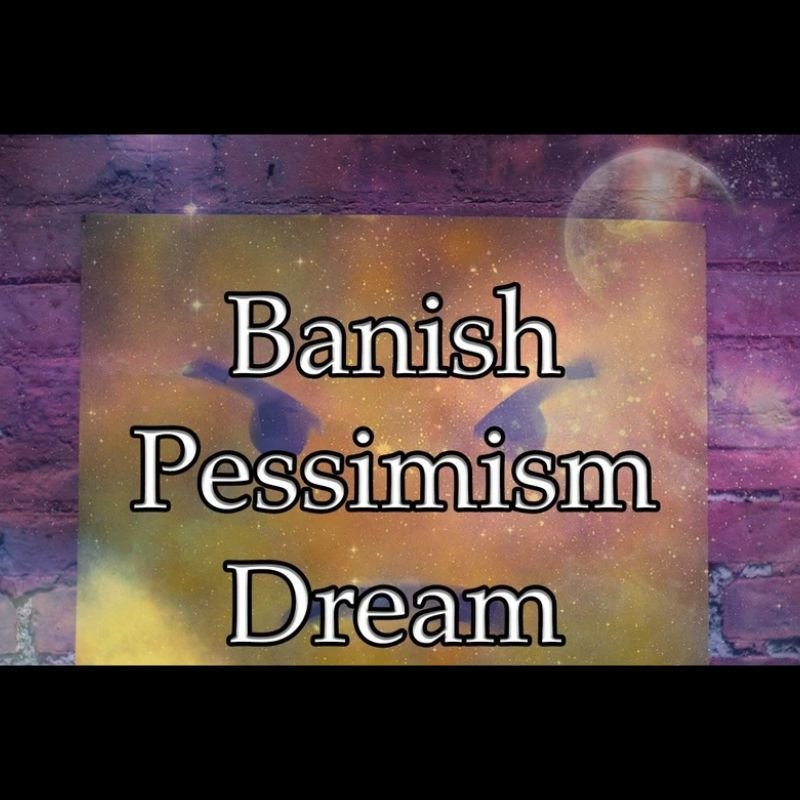 Banish Pessimism Dream