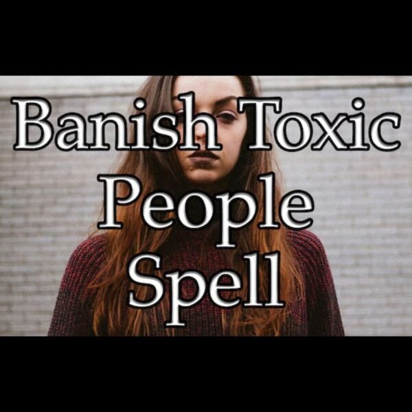 Banish Toxic People Spell
