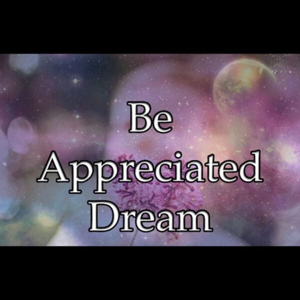 Be Appreciated Dream