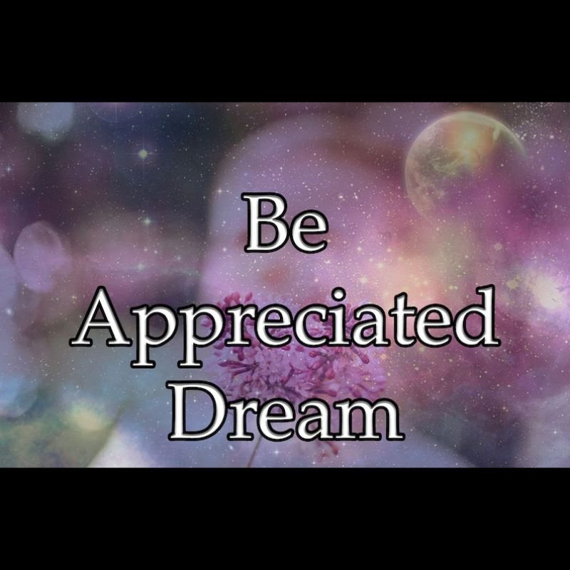 Be Appreciated Dream