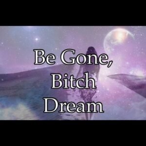 Be Gone Bitch Dream
