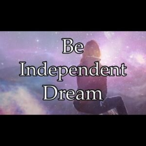 Be Independent Dream