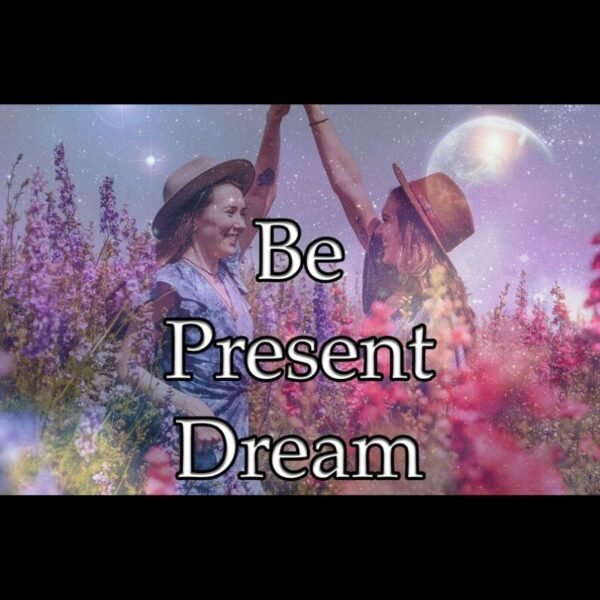 Be Present Dream