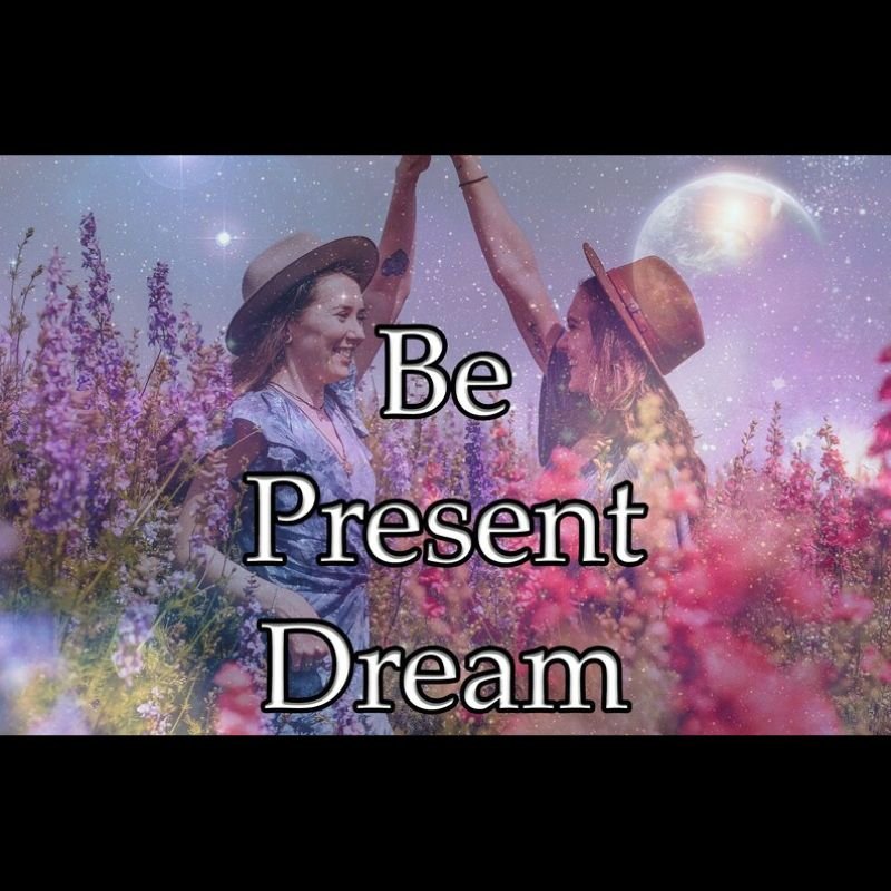 Be Present Dream