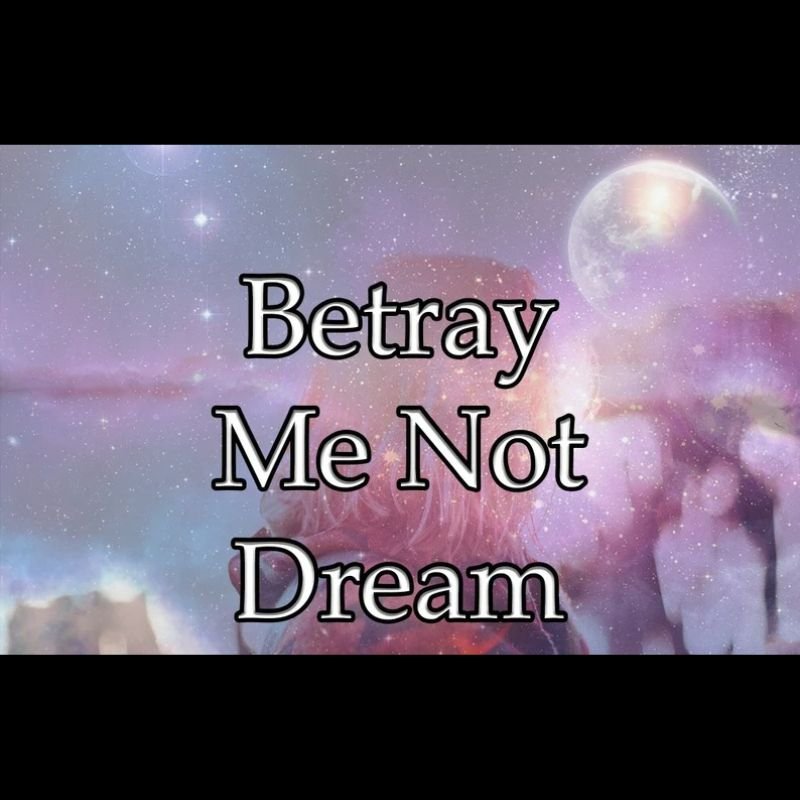 Betray Me Not Dream