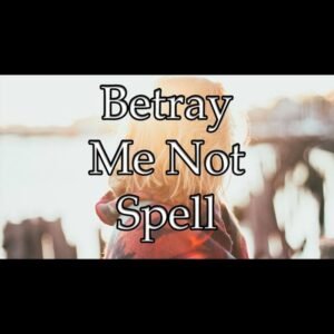 Betray Me Not Spell