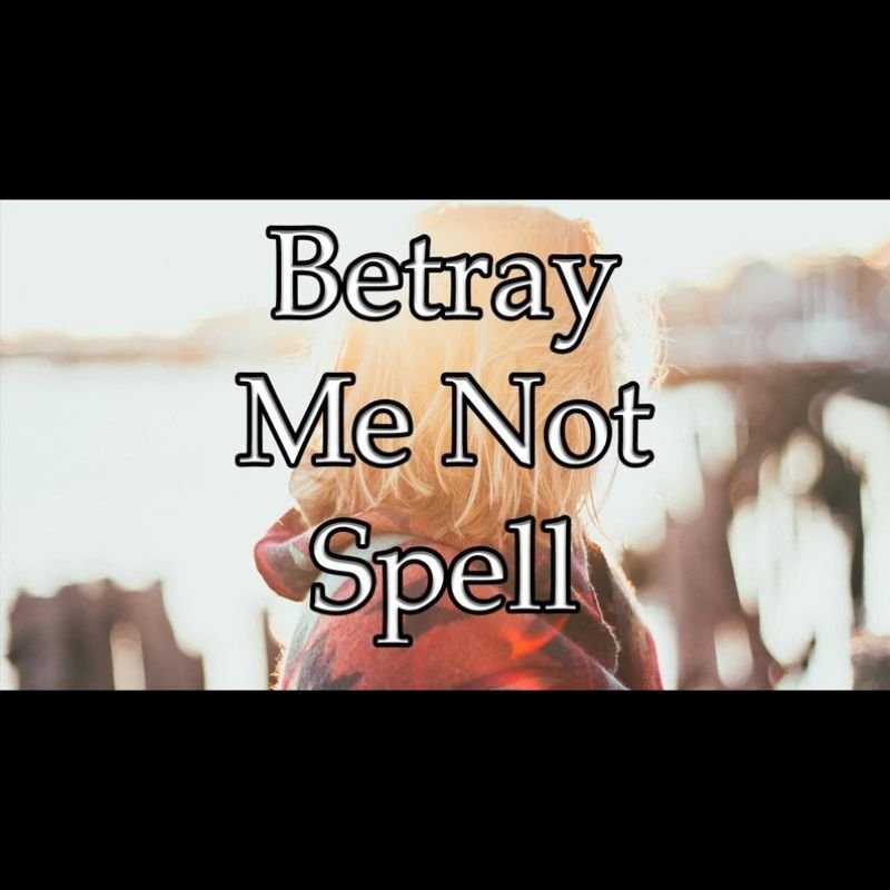 Betray Me Not Spell