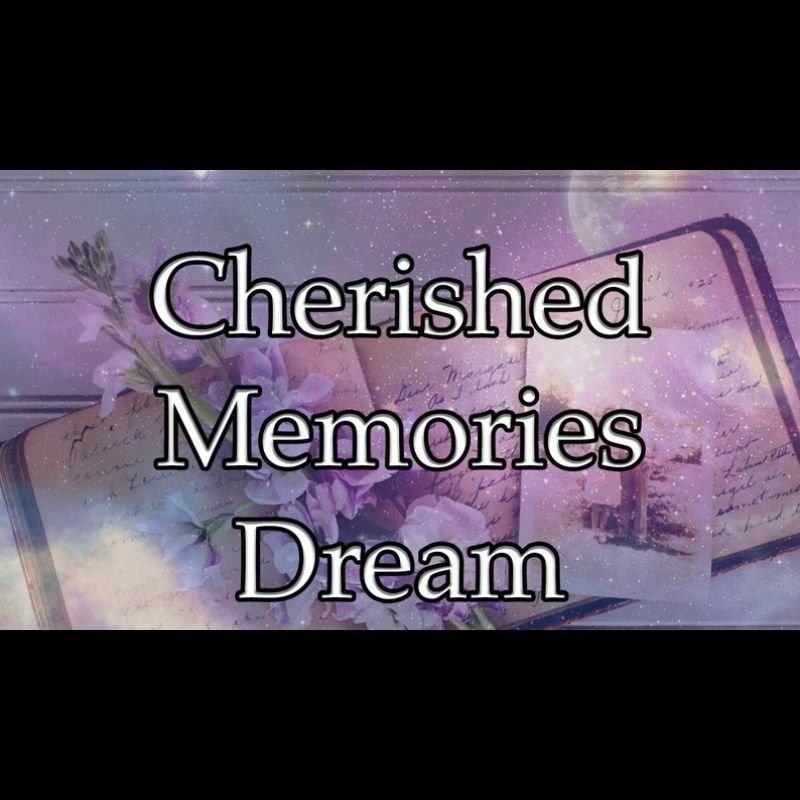 Cherished Memories Dream