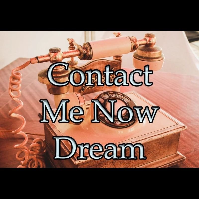 Contact Me Now Dream
