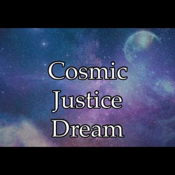 Cosmic Justice Dream