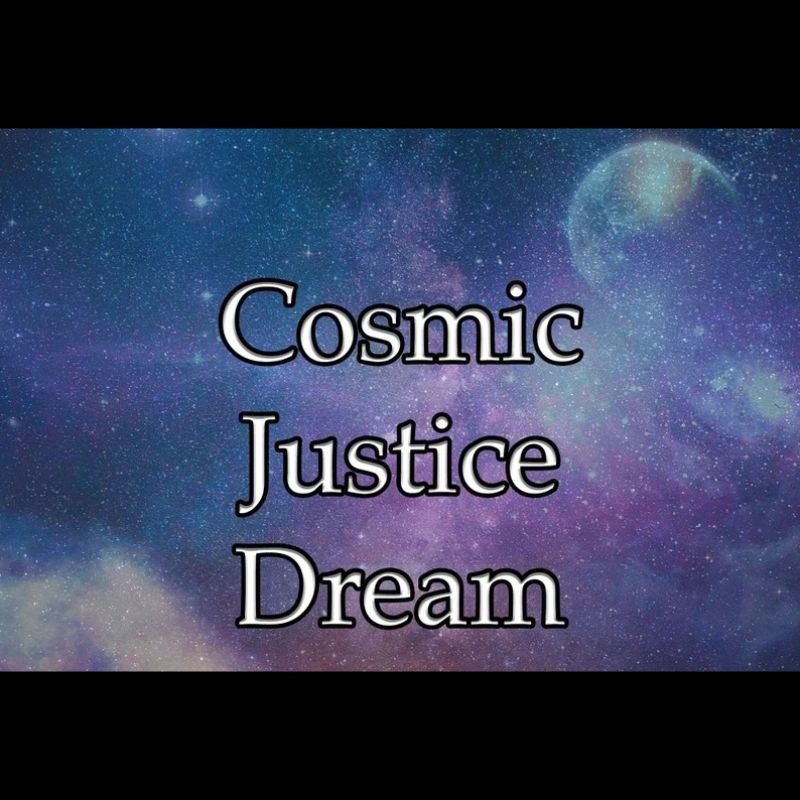 Cosmic Justice Dream