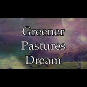 Greener Pastures Dream
