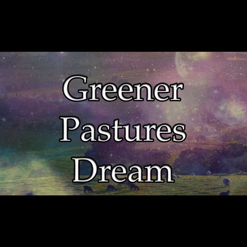 Greener Pastures Dream
