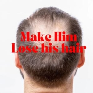 Make Him Lose His Hair