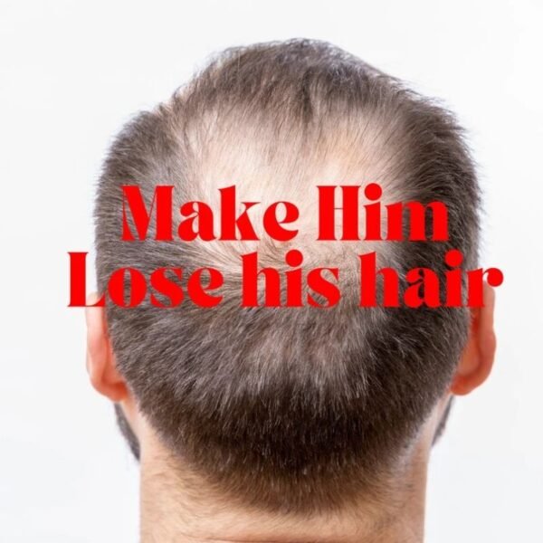 Make Him Lose His Hair