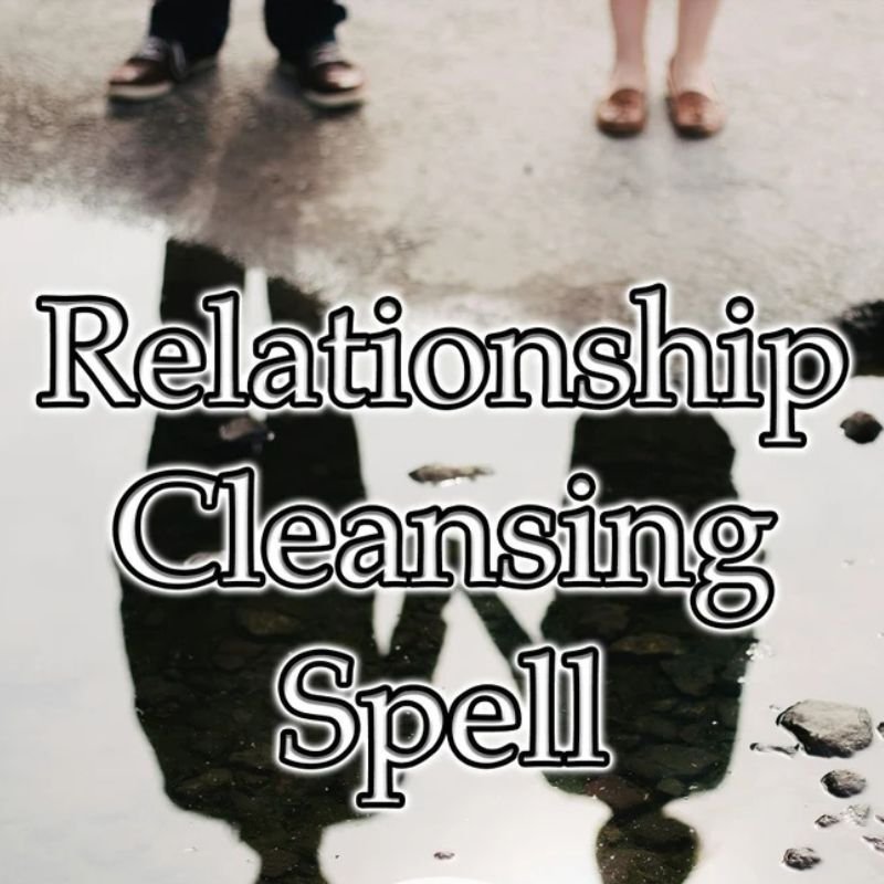 Relationship Cleansing Spell