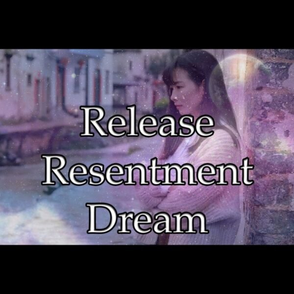 Release Resentment Dream