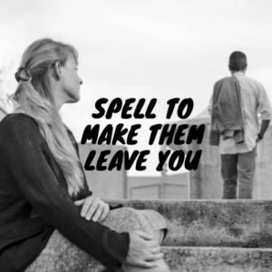 Spell To Make Them Leave You