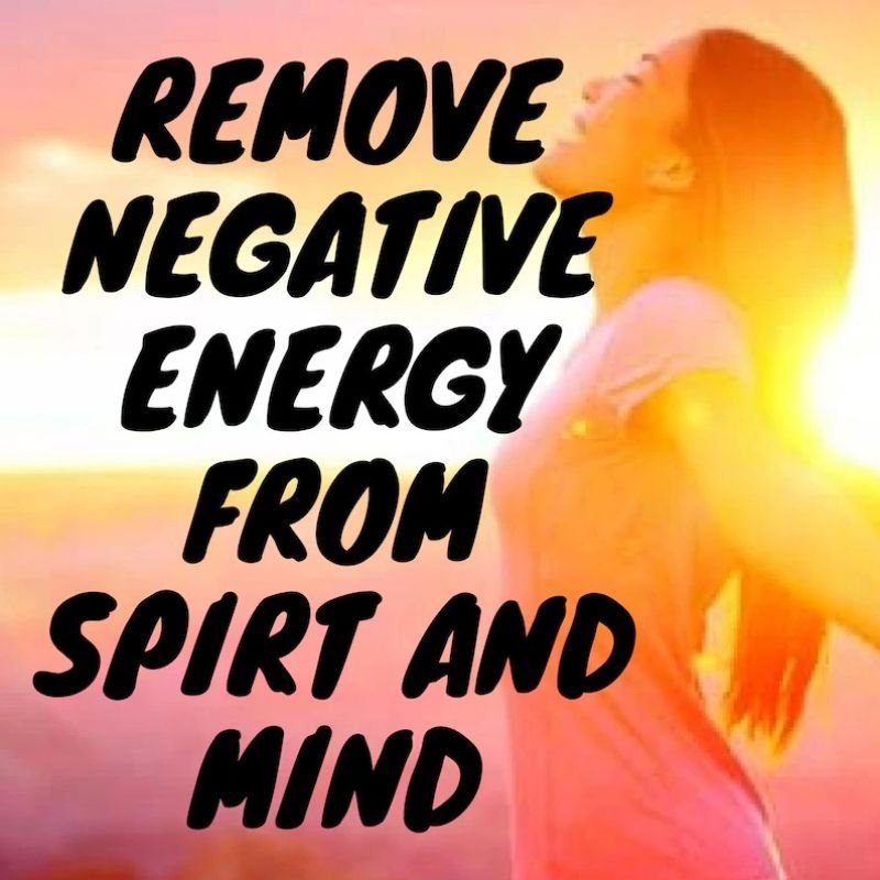 Spell To Remove And Cleanse Any Negative Energy