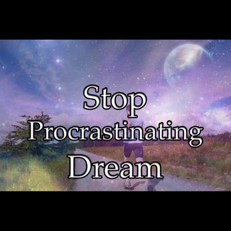 Stop Procrastinating Dream