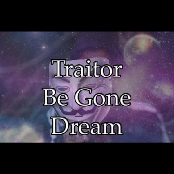 Traitor Be Gone Dream