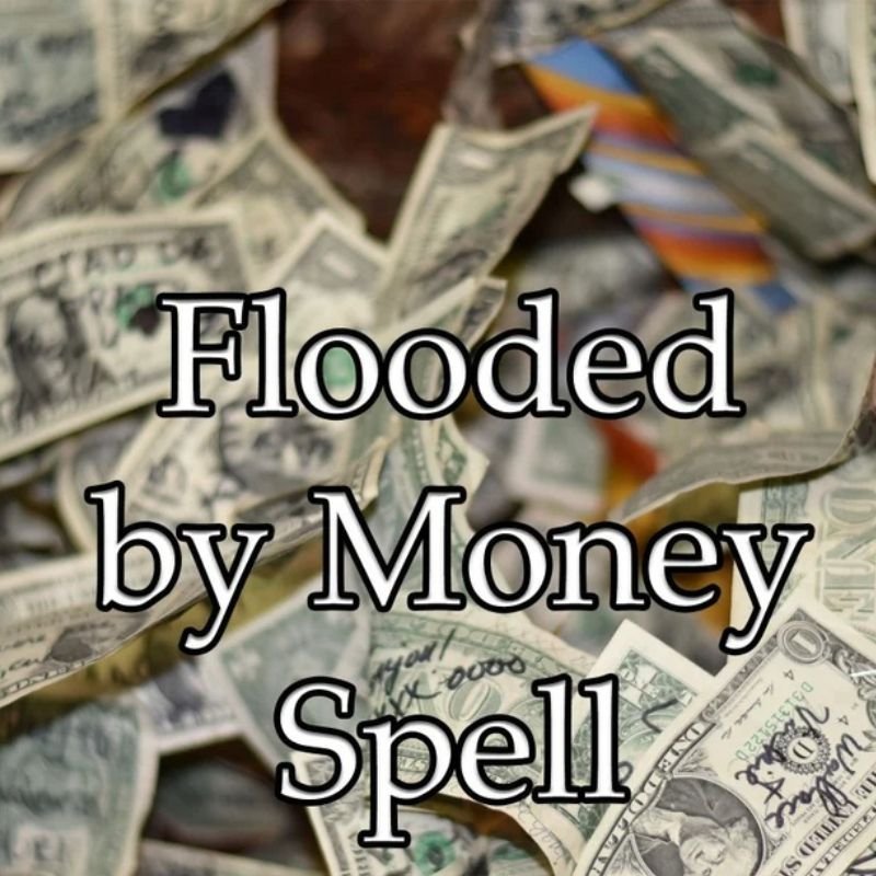 Flooded by Money Spell
